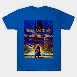 There Are Other Worlds Than These T-Shirt